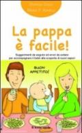 La pappa è facile!: Suggerimenti da seguire ed errori da evitare per accompagnare il bebe' alla scoperta dei nuovi sapori (Il bambino naturale in tasca Vol. 2)