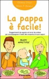 La pappa è facile!: Suggerimenti da seguire ed errori da evitare per accompagnare il bebe' alla scoperta dei nuovi sapori (Il bambino naturale in tasca Vol. 2)