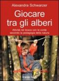 Giocare tra gli alberi. Attività nel bosco con le corde secondo la pedagogia della natura