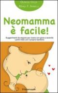 Neomamma è facile!: Suggerimenti da seguire per vivere con gioia e serenità i primi mesi con il proprio bambino (Il bambino naturale in tasca Vol. 3)