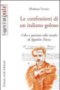 Le confessioni di un italiano goloso. Cibo e passioni alla tavola di Ippolito Nievo