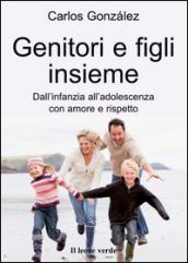 Genitori e figli insieme. Dall'infanzia all'adolescenza con amore e rispetto