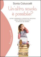 Un'altra scuola è possibile?: Autori, esperienze e prospettive educative verso percorsi scolastici in ascolto dei bambini (Il bambino naturale Vol. 49)