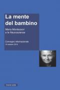 La mente del Bambino. Maria Montessori e le Neuroscienze. Convegno internazionale (18 ottobre 2014)