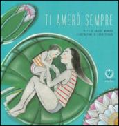 Ti amerò sempre. Ediz. illustrata