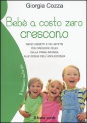 Bebè a costo zero crescono. Meno oggetti e più affetti per crescere felici dalla prima infanzia alle soglie dell'adolescenza