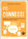 Dis-connessi. Quando la comunicazione digitale intralcia quella reale