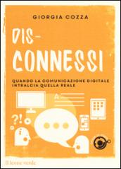 Dis-connessi. Quando la comunicazione digitale intralcia quella reale