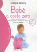 Bebè a costo zero. Guida al consumo critico per accogliere e accudire al meglio il nostro bambino