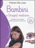 Bambini e (troppe) medicine. Difendersi dall'eccessiva medicalizzazione dei nostri figli