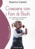 Crescere con i fiori di Bach. Dalla nascita all'adolescenza con i rimedi floreali