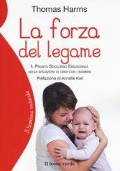 La forza del legame. Il pronto soccorso emozionale nelle situazioni di crisi con i bambini