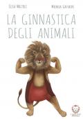 La ginnastica degli animali. Ediz. a colori