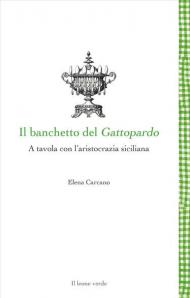 Il banchetto del Gattopardo. A tavola con l'aristocrazia siciliana