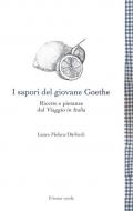 I sapori del giovane Goethe. Ricette e pietanze dal «Viaggio in Italia»