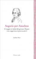 Angurie per Amadeus. Il viaggio in Italia del giovane Mozart (con suggerimenti gastronomici)