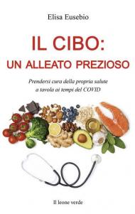 Il cibo: un alleato prezioso. Prendersi cura della propria salute a tavola ai tempi del COVID