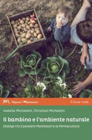 Il bambino e l'ambiente naturale. Dialogo tra il pensiero Montessori e la Permacultura