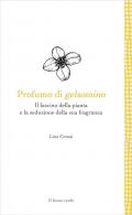 Profumo di gelsomino. Il fascino della pianta e la seduzione della sua fragranza