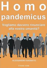 Homo pandemicus. Vogliamo davvero rinunciare alla nostra umanità?