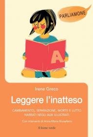 Leggere l'inatteso. Cambiamento, separazione, morte e lutto narrati negli albi illustrati