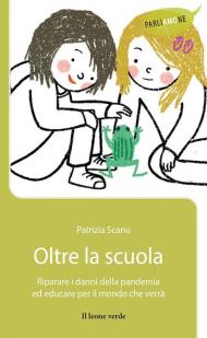 Oltre la scuola. Riparare i danni della pandemia ed educare per il mondo che verrà