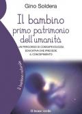 Il bambino primo patrimonio dell'umanità. Un percorso di consapevolezza educativa che precede il concepimento