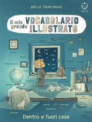 Il mio grande vocabolario illustrato. Dentro e fuori casa. Ediz. illustrata