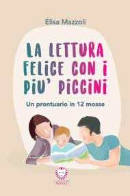 La lettura felice con i più piccini. Un prontuario in 12 mosse