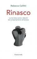 Rinasco. La mia lotta contro i disturbi del comportamento alimentare