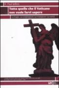 Tutto quello che il Vaticano non vuole sapere. Le bugie. Le cospirazioni. Le rivelazioni. La verità