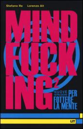 Mindfucking 2. Nuove istruzioni per fottere la mente