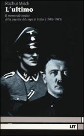 L'Ultimo. Il memoriale inedito della guardia del corpo di Hitler (1940-1945)