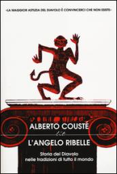 L'angelo ribelle. Storia del Diavolo nelle tradizioni di tutto il mondo