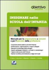 Insegnare nella scuola dell'infanzia. Manuale per la preparazione a concorsi e per l'esercizio della professione