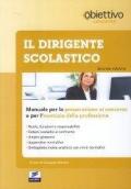 Il dirigente scolastico. Manuale per la preparazione al concorso e per l'esercizio della professione