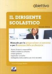 Il dirigente scolastico. Manuale per la preparazione al concorso e per l'esercizio della professione