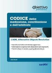 Codice della mediazione, conciliazione e dell'arbitrato. L'ADR, Alternative Dispute Resolution