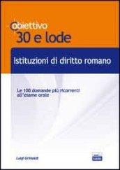 Istituzioni di diritto romano. Le 100 domande più ricorrenti all'esame orale