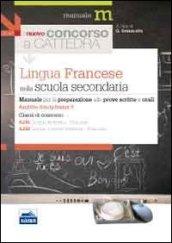 Il nuovo concorso a cattedra. Ambito disciplinare 5. Classi A245 e A246 lingua francese nella scuola secondaria. Manuale per la preparazione alle prove...