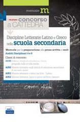 Il nuovo concorso a cattedra. Ambiti disciplinari 4 e 9. Discipline letterarie, latino e greco nella scuola secondaria. Manuale per la preparazione alle prove...