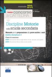 Il nuovo concorso a cattedra. Ambito disciplinare 2. Discipline motorie per la preparazione alle prove scritte e orali...