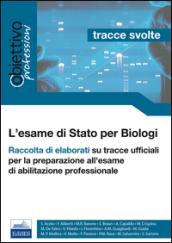 L'esame di Stato per biologi. Tracce svolte. Raccolta di elaborati su tracce ufficiali