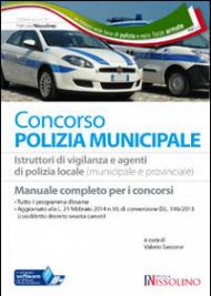 I concorsi nella polizia municipale. Istruttore di vigilanza e agente di polizia locale (municipale e provinciale). Manuale per la preparazione al concorso...