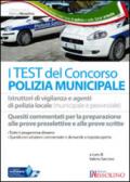 I test del concorso polizia municipale. Agenti di polizia municipale e locale e istruttori di vigilanza. Quesiti commentati per la preparazione alle prove preselettive e alle prove scritte