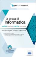 La prova di informatica per tutti i concorsi. Manuale completo: teoria ed esercizi per prove scritte e orali