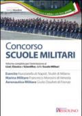 Concorso scuole militari. Esercito, marina, aeronatutica. Volume completo per l'ammissione ai Licei, classico e scientifico, delle scuole militari