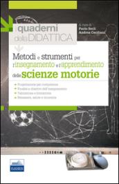 Metodi e strumenti per l'insegnamento e l'apprendimento delle scienze motorie. I quaderni della didattica