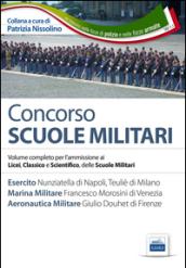 Concorso scuole militari. Esercito, marina, aeronatutica. Volume completo per l'ammissione ai Licei, classico e scientifico, delle scuole militari