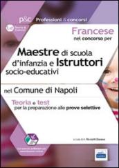 Francese nel concorso per maestre di scuola d'infanzia e istruttori s ocio-educativi. Teoria e test per le prove selettive nel comune di Napoli